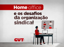 Home office e os desafios da organização sindical