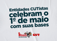 Entidades CUTistas celebram o 1º de maio com suas bases