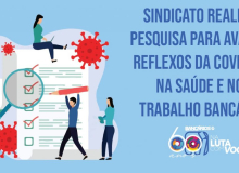 Pesquisa do sindicato dos Bancários busca avaliar reflexos da Covid-19  na categoria