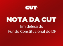 NOTA DA CUT | Em defesa do Fundo Constitucional do DF