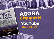 Documentário A voz é Delas está disponível no Youtube da CUT-DF