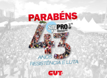 SINPRO 43 anos| Existimos para lutar; lutamos para construir