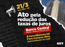 CUT, sindicatos e movimentos realizam ato pela redução dos juros, nesta terça (21)