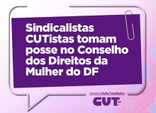 Sindicalistas CUTistas tomam posse no Conselho dos Direitos da Mulher do DF